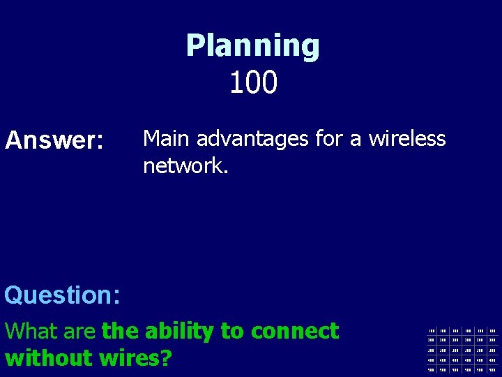 Planning 100 Answer: Main advantages for a wireless network. Question: What are the ability