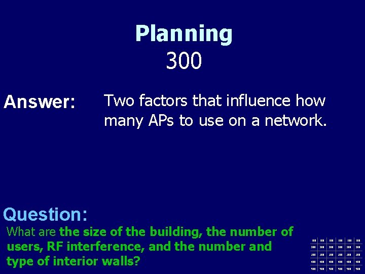 Planning 300 Answer: Two factors that influence how many APs to use on a