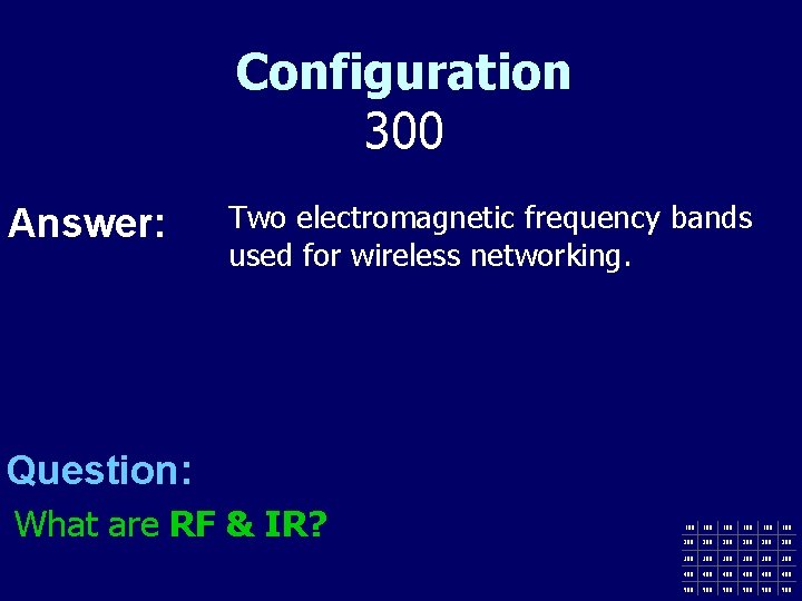 Configuration 300 Answer: Two electromagnetic frequency bands used for wireless networking. Question: What are