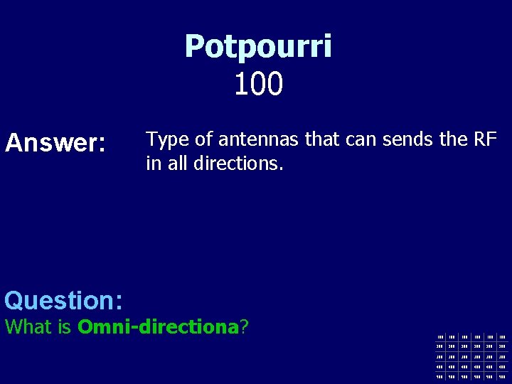 Potpourri 100 Answer: Type of antennas that can sends the RF in all directions.