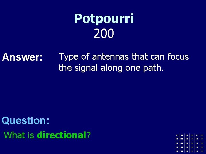 Potpourri 200 Answer: Type of antennas that can focus the signal along one path.