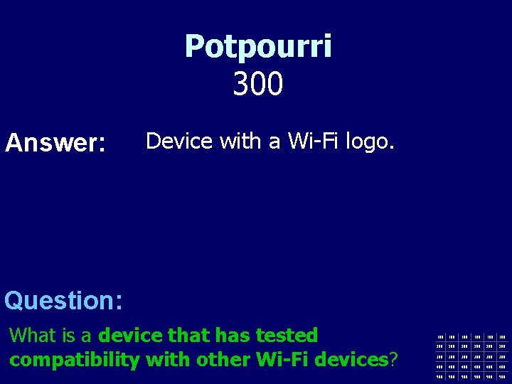 Potpourri 300 Answer: Device with a Wi-Fi logo. Question: What is a device that