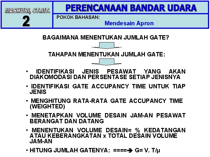 POKOK BAHASAN: Mendesain Apron BAGAIMANA MENENTUKAN JUMLAH GATE? TAHAPAN MENENTUKAN JUMLAH GATE: • IDENTIFIKASI