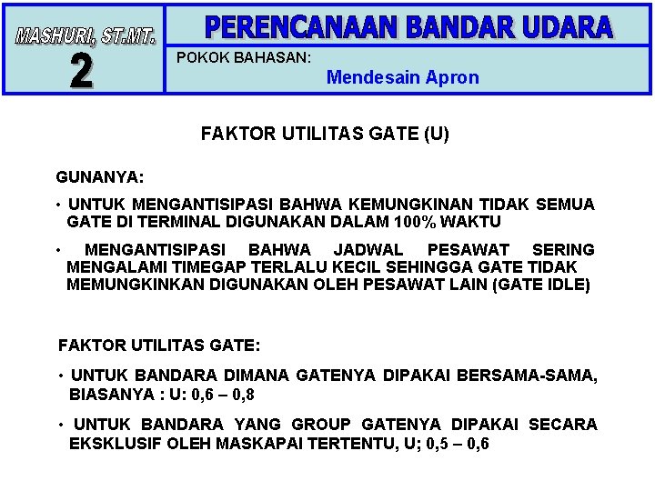 POKOK BAHASAN: Mendesain Apron FAKTOR UTILITAS GATE (U) GUNANYA: • UNTUK MENGANTISIPASI BAHWA KEMUNGKINAN