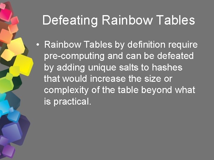 Defeating Rainbow Tables • Rainbow Tables by definition require pre-computing and can be defeated