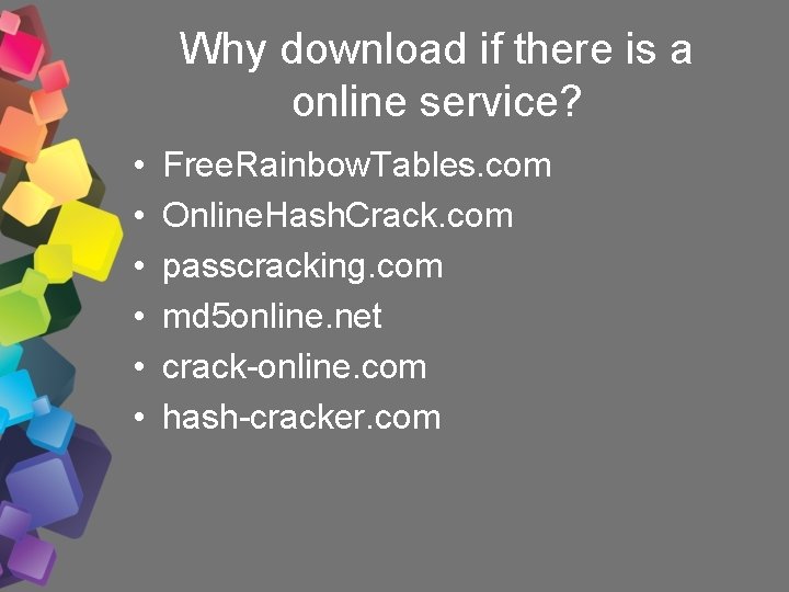 Why download if there is a online service? • • • Free. Rainbow. Tables.