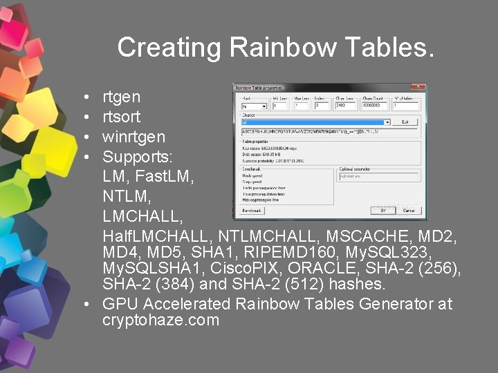 Creating Rainbow Tables. • • rtgen rtsort winrtgen Supports: LM, Fast. LM, NTLM, LMCHALL,