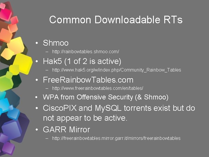 Common Downloadable RTs • Shmoo – http: //rainbowtables. shmoo. com/ • Hak 5 (1