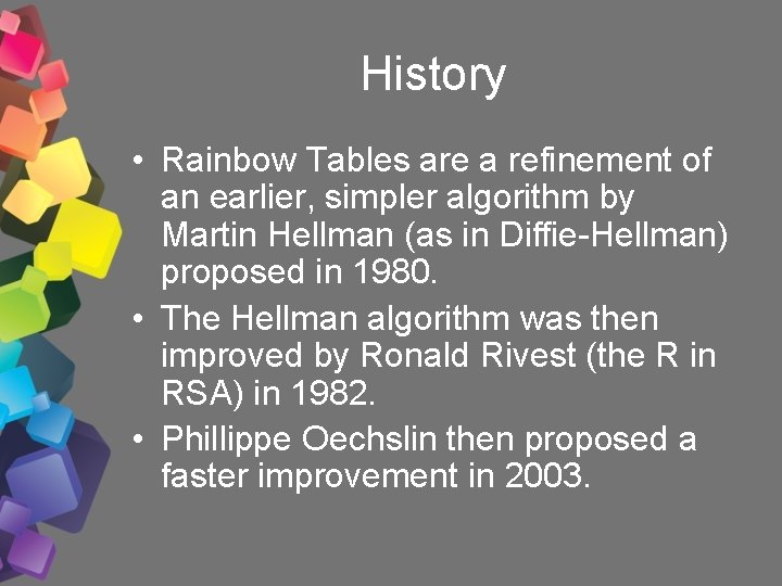History • Rainbow Tables are a refinement of an earlier, simpler algorithm by Martin