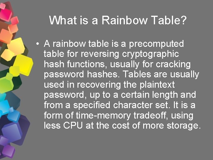 What is a Rainbow Table? • A rainbow table is a precomputed table for