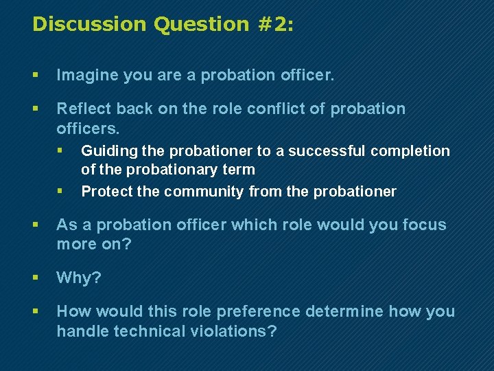 Discussion Question #2: § Imagine you are a probation officer. § Reflect back on