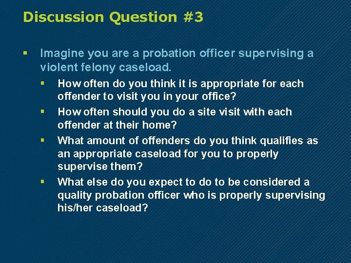 Discussion Question #3 § Imagine you are a probation officer supervising a violent felony