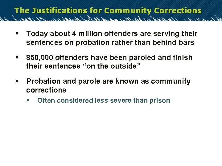 The Justifications for Community Corrections § Today about 4 million offenders are serving their
