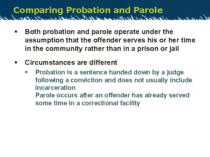 Comparing Probation and Parole § Both probation and parole operate under the assumption that
