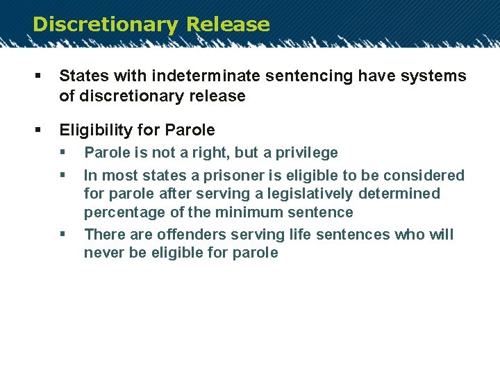 Discretionary Release § States with indeterminate sentencing have systems of discretionary release § Eligibility