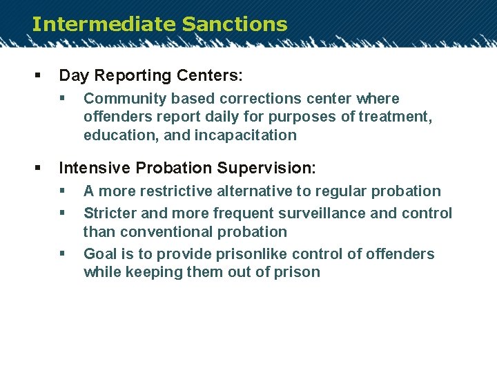 Intermediate Sanctions § Day Reporting Centers: § § Community based corrections center where offenders