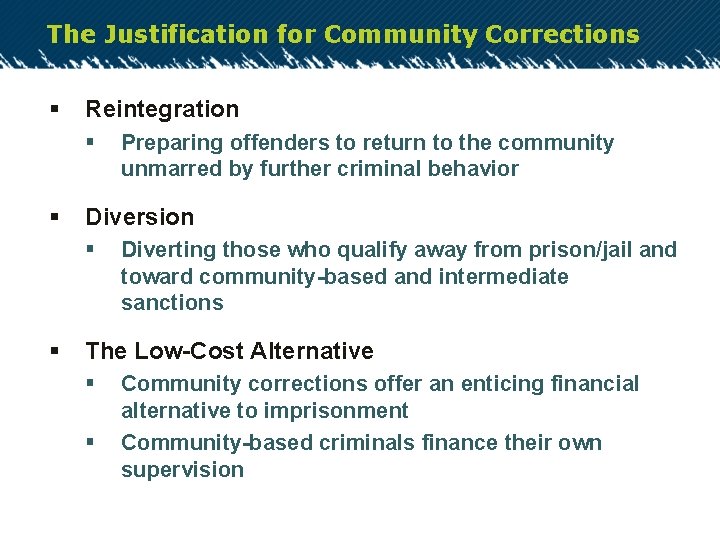 The Justification for Community Corrections § Reintegration § § Diversion § § Preparing offenders