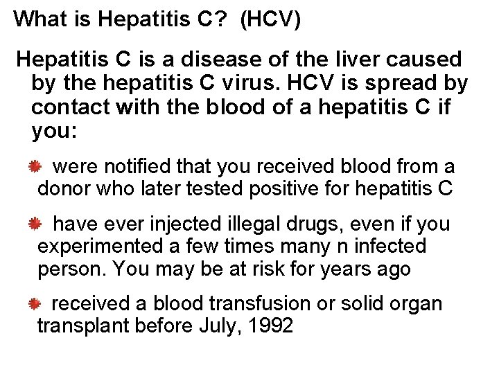 What is Hepatitis C? (HCV) Hepatitis C is a disease of the liver caused