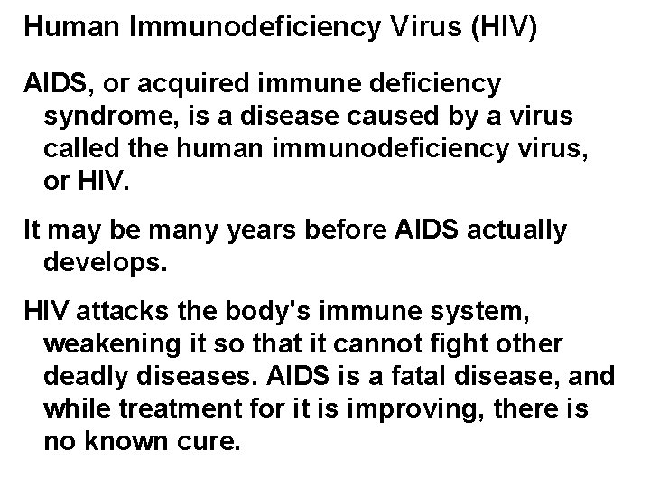 Human Immunodeficiency Virus (HIV) AIDS, or acquired immune deficiency syndrome, is a disease caused