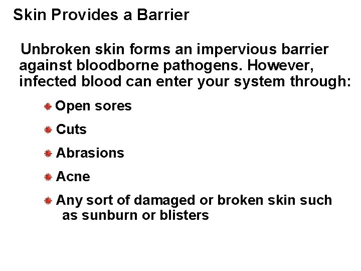 Skin Provides a Barrier Unbroken skin forms an impervious barrier against bloodborne pathogens. However,