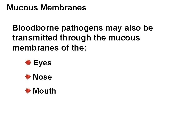 Mucous Membranes Bloodborne pathogens may also be transmitted through the mucous membranes of the: