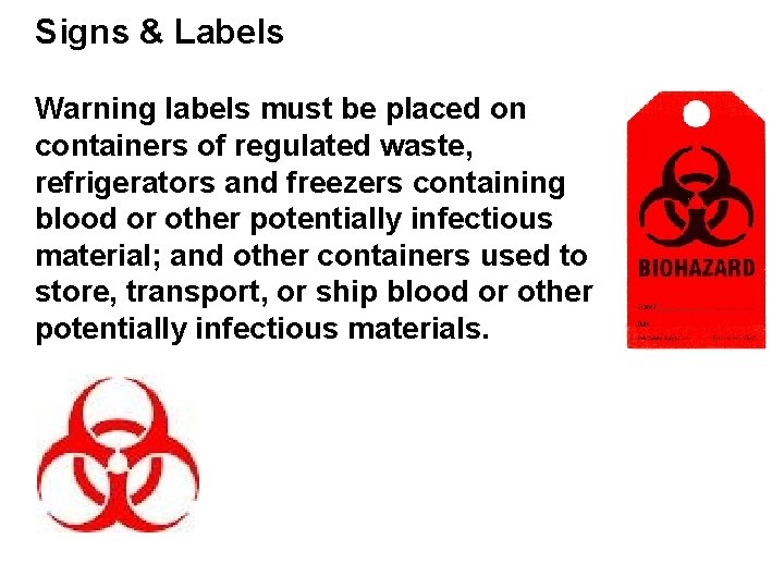 Signs & Labels Warning labels must be placed on containers of regulated waste, refrigerators