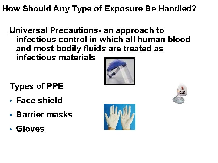 How Should Any Type of Exposure Be Handled? Universal Precautions- an approach to infectious