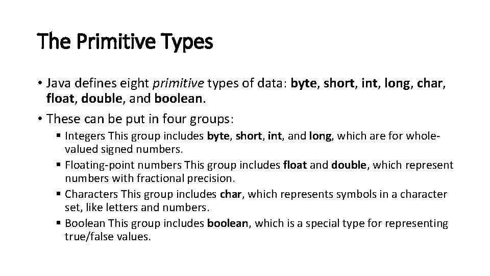 The Primitive Types • Java defines eight primitive types of data: byte, short, int,