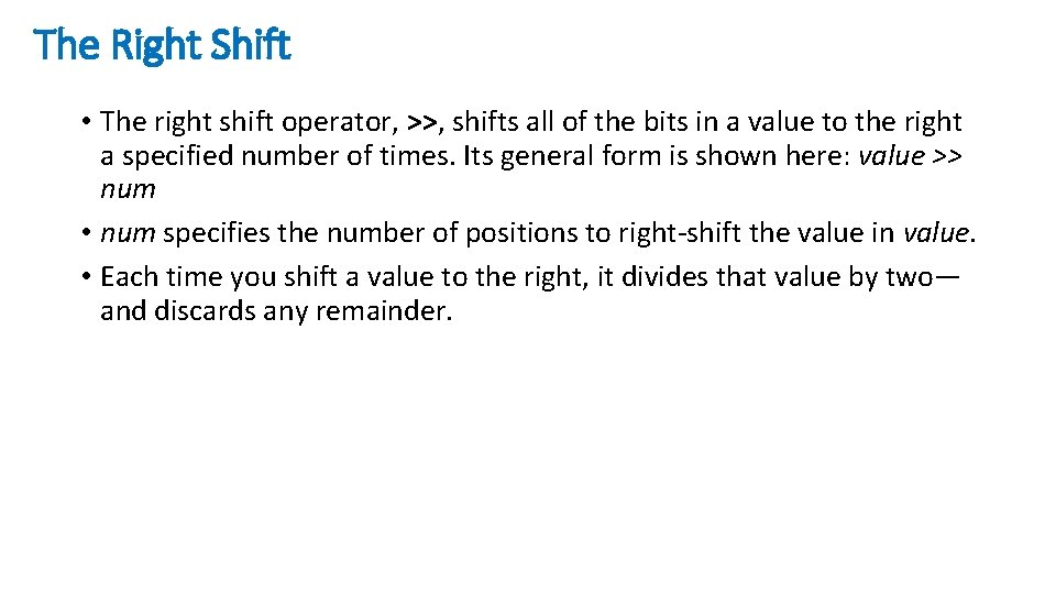 The Right Shift • The right shift operator, >>, shifts all of the bits