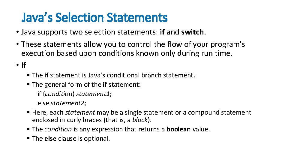 Java’s Selection Statements • Java supports two selection statements: if and switch. • These