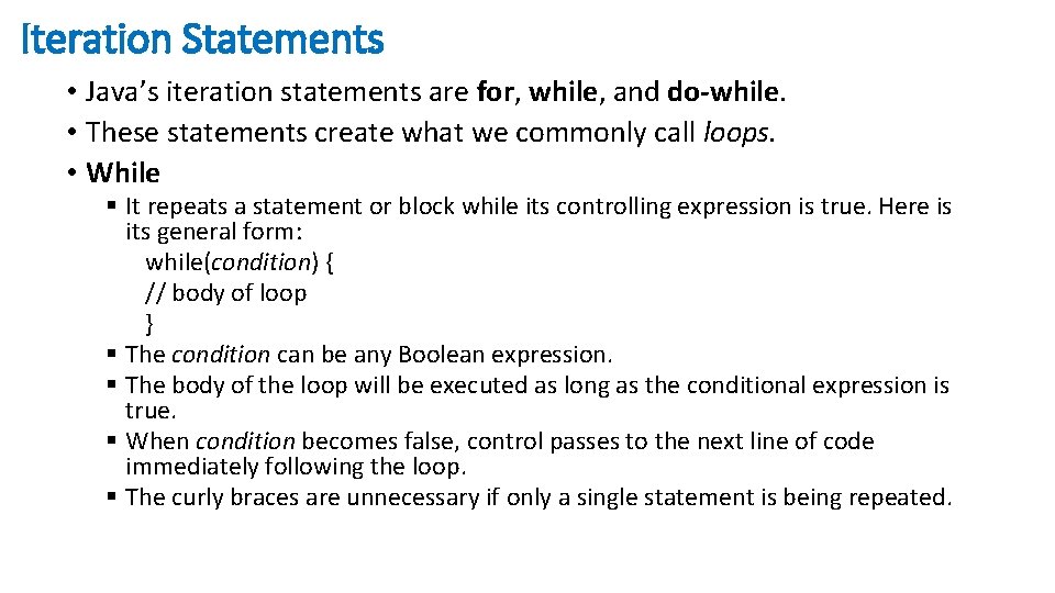 Iteration Statements • Java’s iteration statements are for, while, and do-while. • These statements