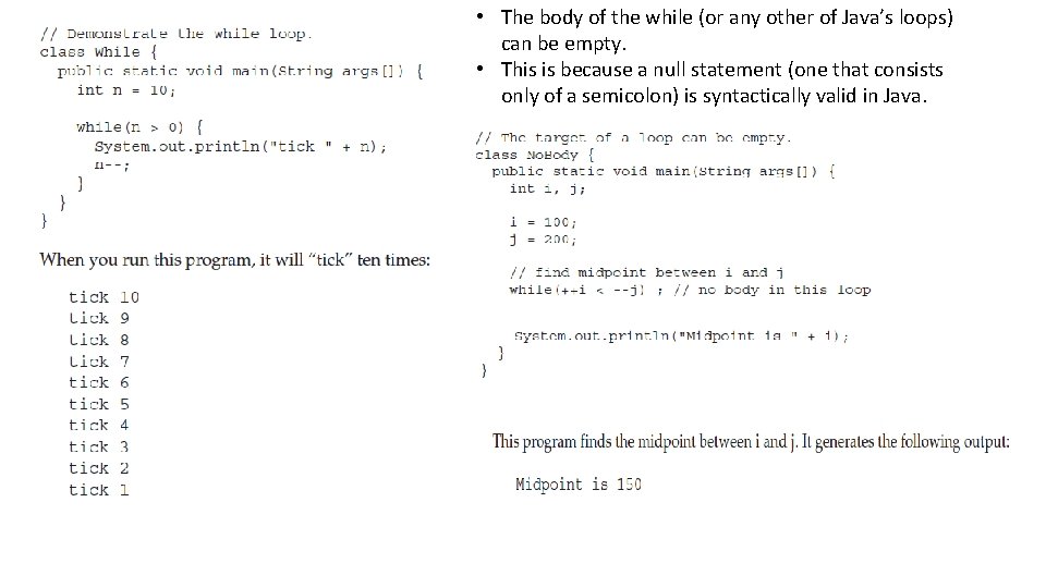  • The body of the while (or any other of Java’s loops) can
