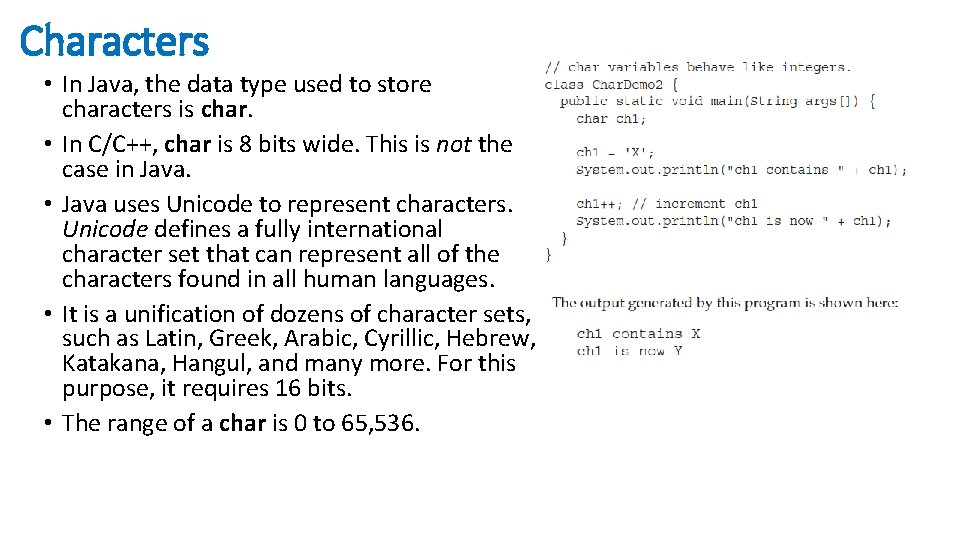 Characters • In Java, the data type used to store characters is char. •