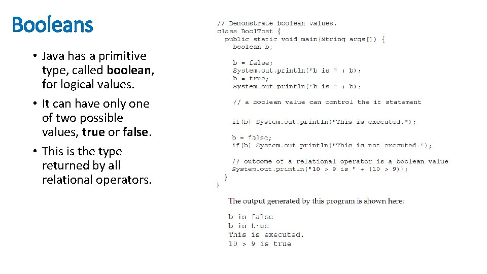 Booleans • Java has a primitive type, called boolean, for logical values. • It