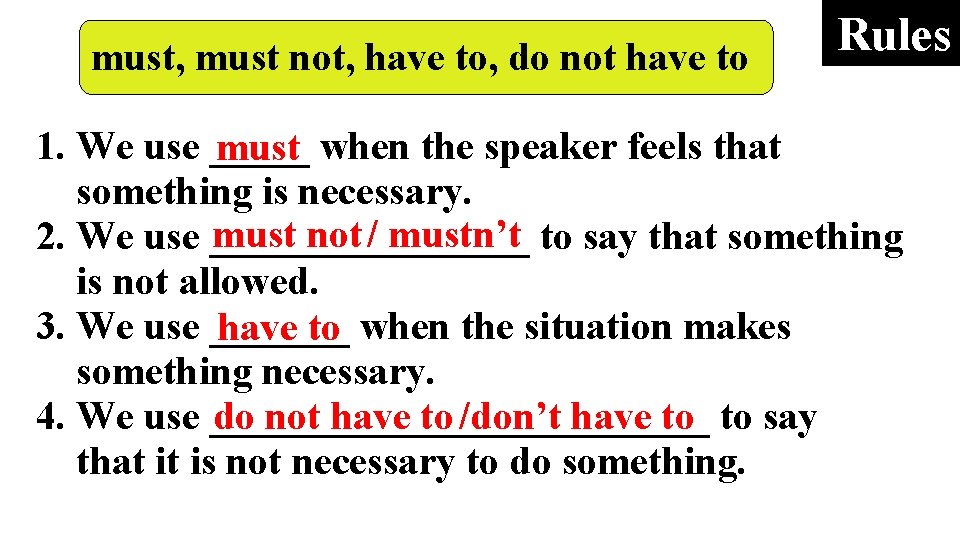 must, must not, have to, do not have to Rules 1. We use _____ must, must not, have to, do not have to Rules 1. We use _____