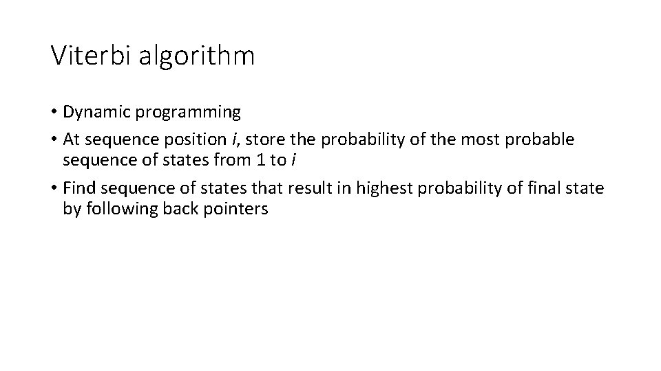 Viterbi algorithm • Dynamic programming • At sequence position i, store the probability of