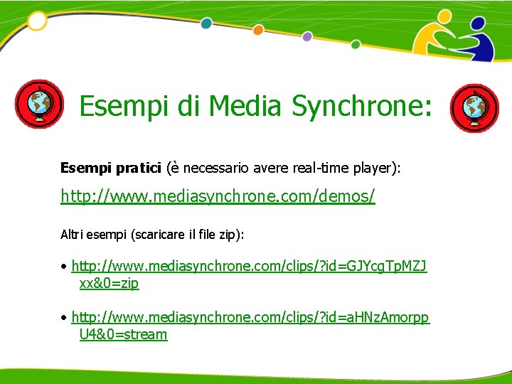 Esempi di Media Synchrone: Esempi pratici (è necessario avere real-time player): http: //www. mediasynchrone.