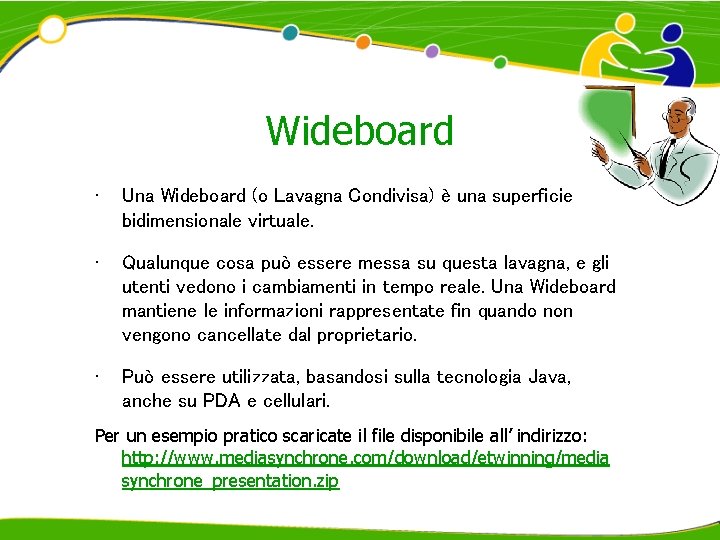 Wideboard • Una Wideboard (o Lavagna Condivisa) è una superficie bidimensionale virtuale. • Qualunque