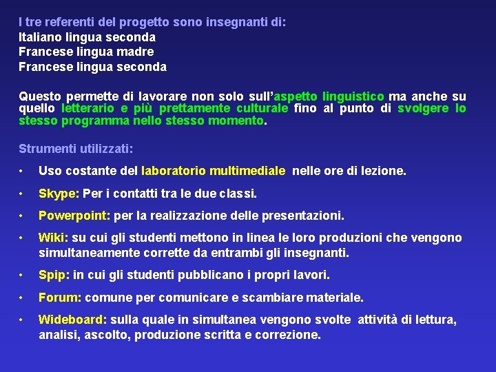 I tre referenti del progetto sono insegnanti di: Italiano lingua seconda Francese lingua madre