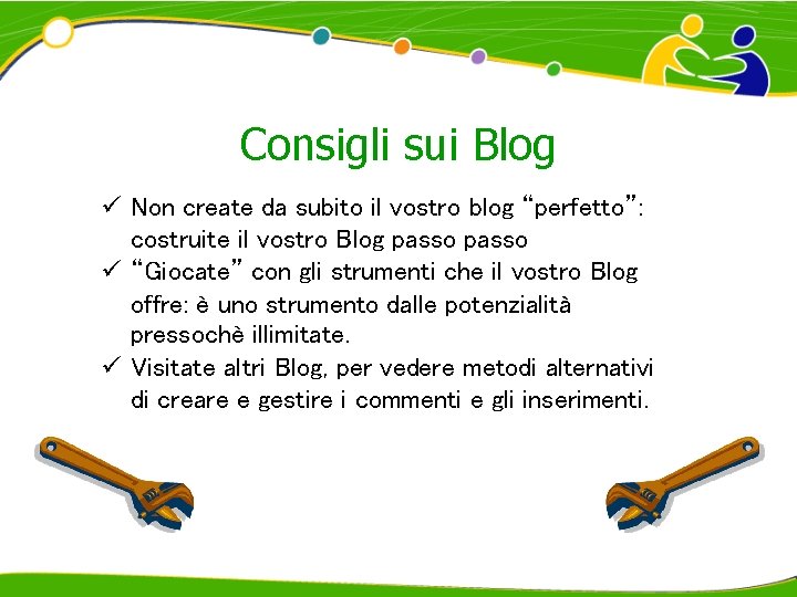Consigli sui Blog ü Non create da subito il vostro blog “perfetto”: costruite il
