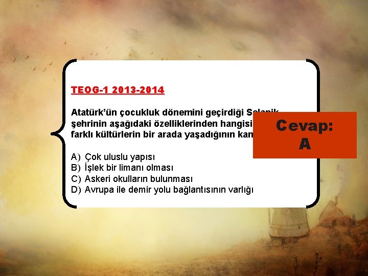 TEOG-1 2013 -2014 Atatürk’ün çocukluk dönemini geçirdiği Selanik şehrinin aşağıdaki özelliklerinden hangisi, şehirde farklı