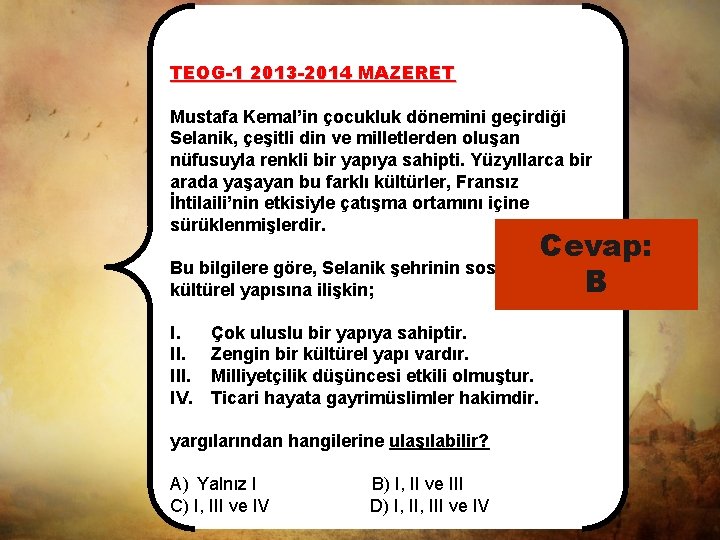 TEOG-1 2013 -2014 MAZERET Mustafa Kemal’in çocukluk dönemini geçirdiği Selanik, çeşitli din ve milletlerden