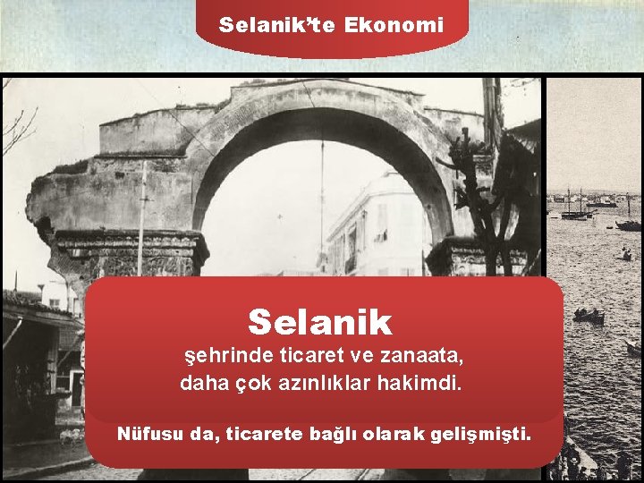 Selanik’te Ekonomi Selanik, Selanik Osmanlının Avrupa ile ticaretinde önemli yeri olan bir şehirdi. şehrinde