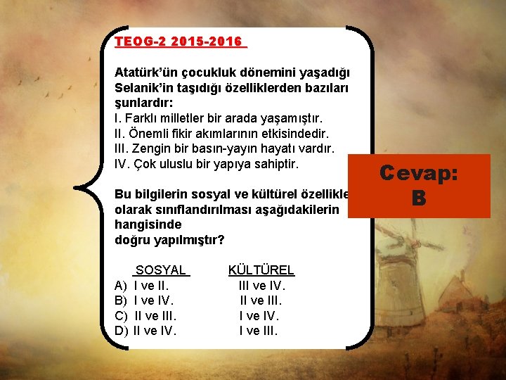 TEOG-2 2015 -2016 Atatürk’ün çocukluk dönemini yaşadığı Selanik’in taşıdığı özelliklerden bazıları şunlardır: I. Farklı