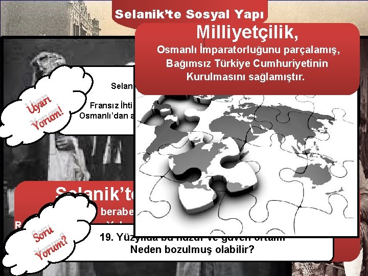 Selanik’te Sosyal Yapı Milliyetçilik, Osmanlı İmparatorluğunu parçalamış, Bağımsız Türkiye Cumhuriyetinin Kurulmasını sağlamıştır. ı r
