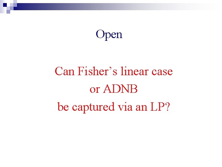 Open Can Fisher’s linear case or ADNB be captured via an LP? 