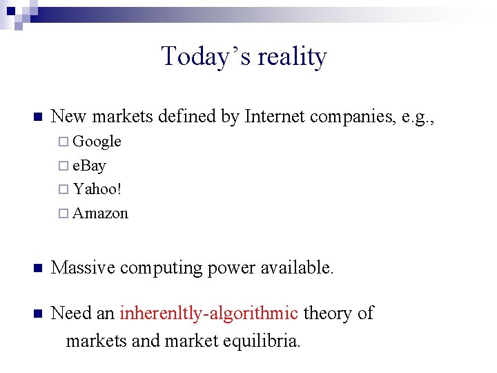 Today’s reality n New markets defined by Internet companies, e. g. , ¨ Google