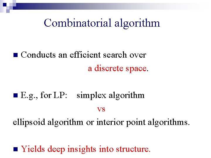 Combinatorial algorithm n Conducts an efficient search over a discrete space. n E. g.