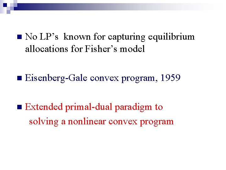 n No LP’s known for capturing equilibrium allocations for Fisher’s model n Eisenberg-Gale convex