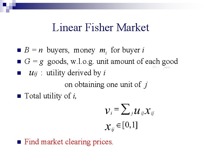 Linear Fisher Market n B = n buyers, money mi for buyer i G